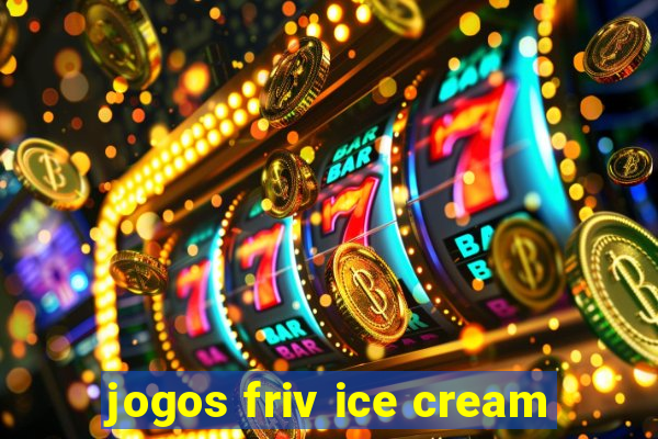 jogos friv ice cream